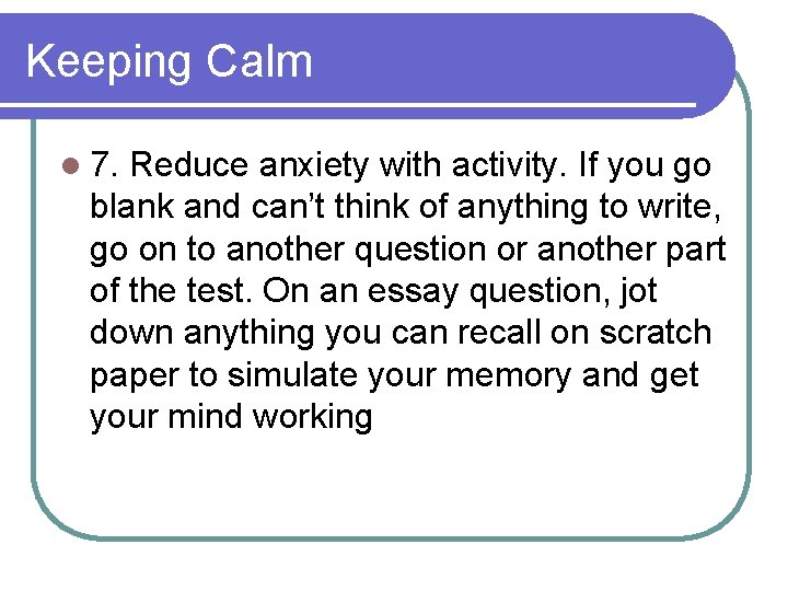 Keeping Calm l 7. Reduce anxiety with activity. If you go blank and can’t