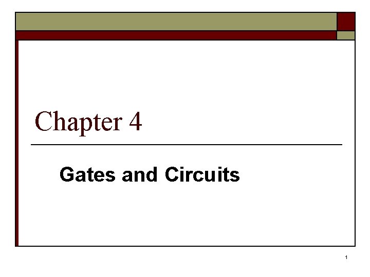 Chapter 4 Gates and Circuits 1 