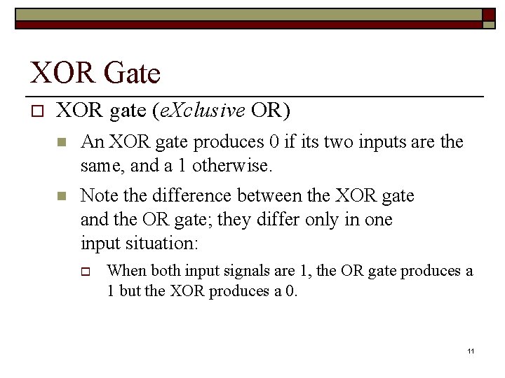 XOR Gate o XOR gate (e. Xclusive OR) n An XOR gate produces 0