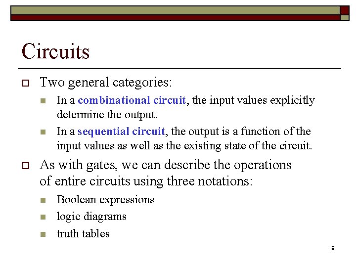 Circuits o Two general categories: n n o In a combinational circuit, the input