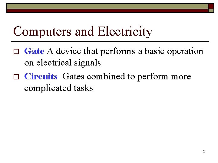 Computers and Electricity o o Gate A device that performs a basic operation on