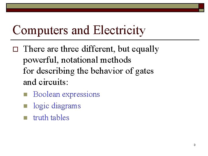 Computers and Electricity o There are three different, but equally powerful, notational methods for