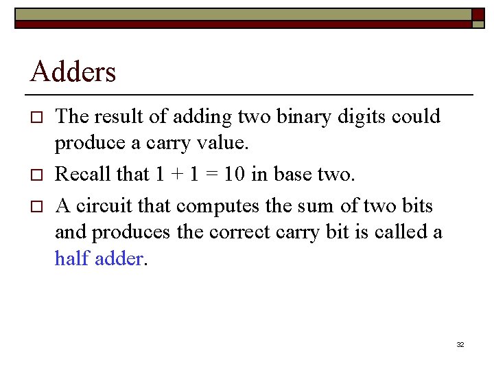 Adders o o o The result of adding two binary digits could produce a