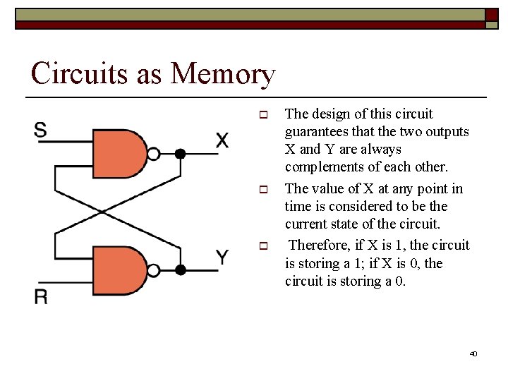 Circuits as Memory o o o The design of this circuit guarantees that the