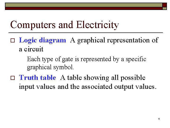 Computers and Electricity o Logic diagram A graphical representation of a circuit Each type