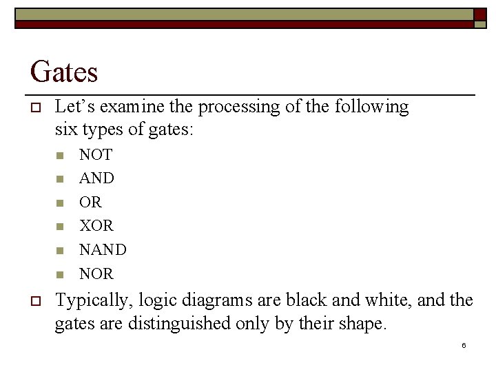 Gates o Let’s examine the processing of the following six types of gates: n