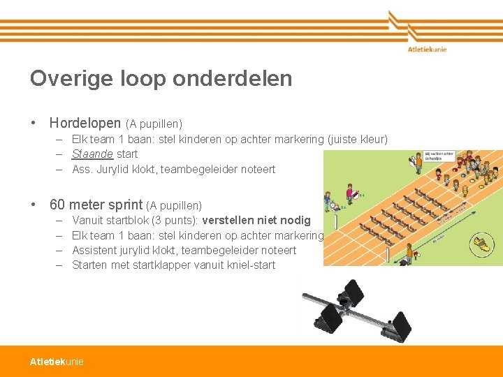 Overige loop onderdelen • Hordelopen (A pupillen) – Elk team 1 baan: stel kinderen