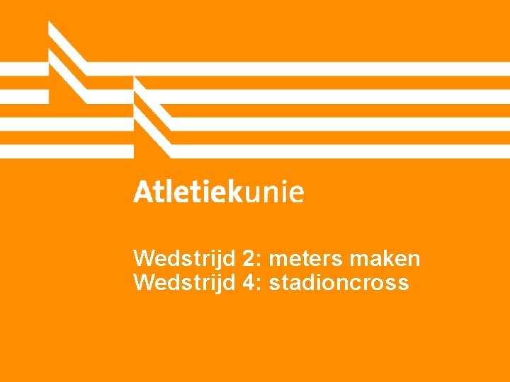 Wedstrijd 2: meters maken Wedstrijd 4: stadioncross 