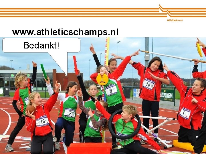 www. athleticschamps. nl Bedankt! Atletiekunie 