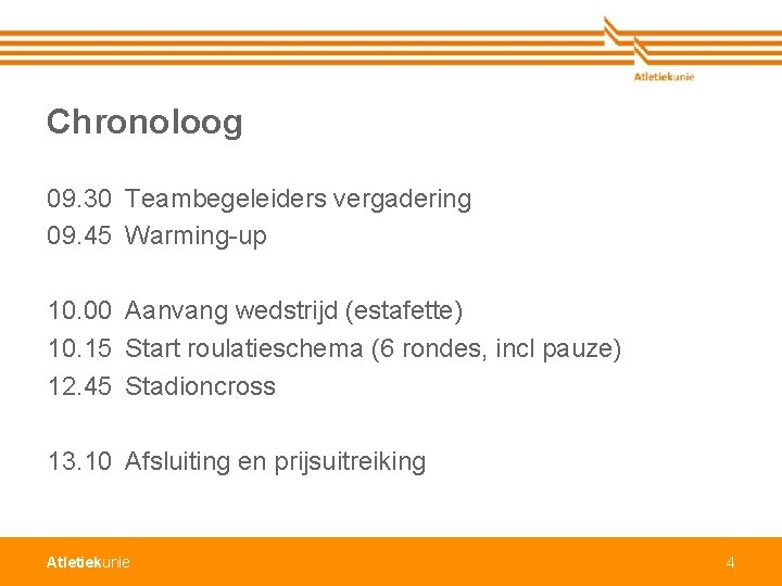 Chronoloog 09. 30 Teambegeleiders vergadering 09. 45 Warming-up 10. 00 Aanvang wedstrijd (estafette) 10.