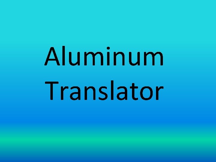 Aluminum Translator 