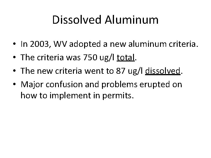 Dissolved Aluminum • • In 2003, WV adopted a new aluminum criteria. The criteria