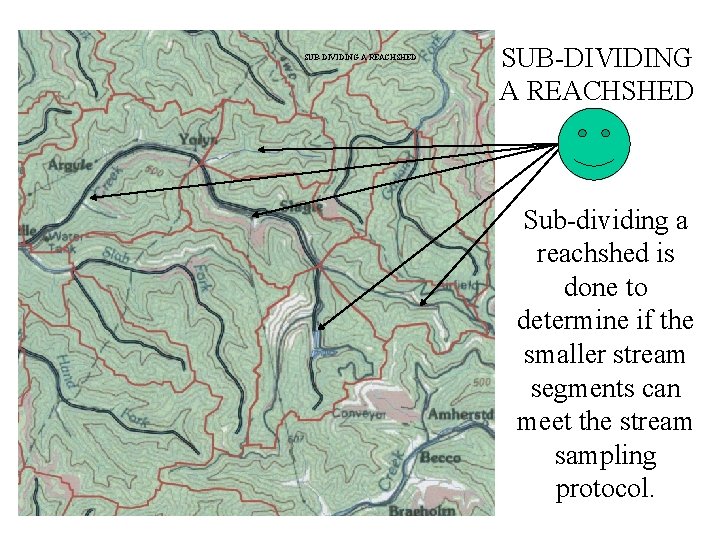 SUB-DIVIDING A REACHSHED Sub-dividing a reachshed is done to determine if the smaller stream