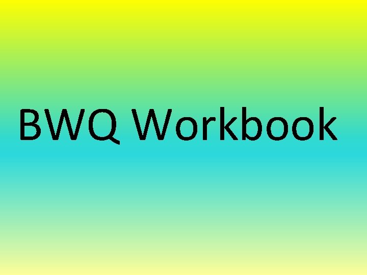 BWQ Workbook 