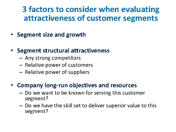 3 factors to consider when evaluating attractiveness of customer segments • Segment size and