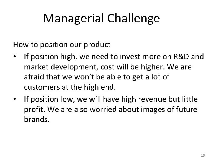 Managerial Challenge How to position our product • If position high, we need to
