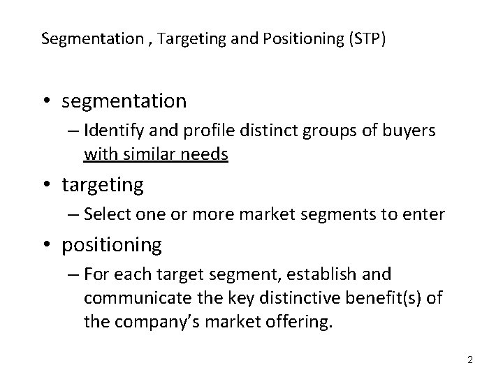 Segmentation , Targeting and Positioning (STP) • segmentation – Identify and profile distinct groups