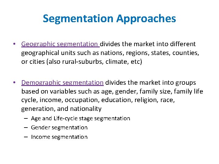 Segmentation Approaches • Geographic segmentation divides the market into different geographical units such as