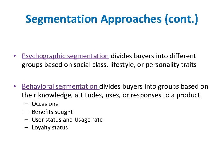 Segmentation Approaches (cont. ) • Psychographic segmentation divides buyers into different groups based on