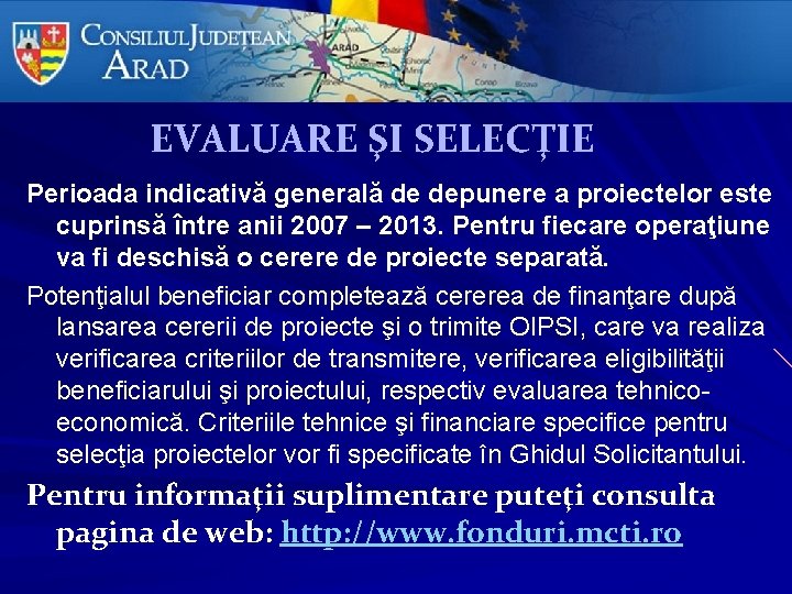 EVALUARE ŞI SELECŢIE Perioada indicativă generală de depunere a proiectelor este cuprinsă între anii