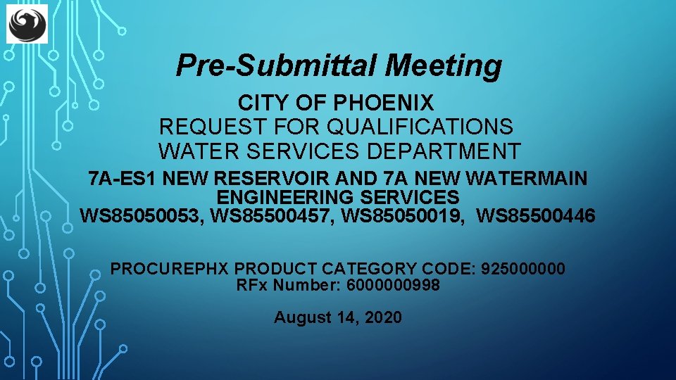 Pre-Submittal Meeting CITY OF PHOENIX REQUEST FOR QUALIFICATIONS WATER SERVICES DEPARTMENT 7 A-ES 1