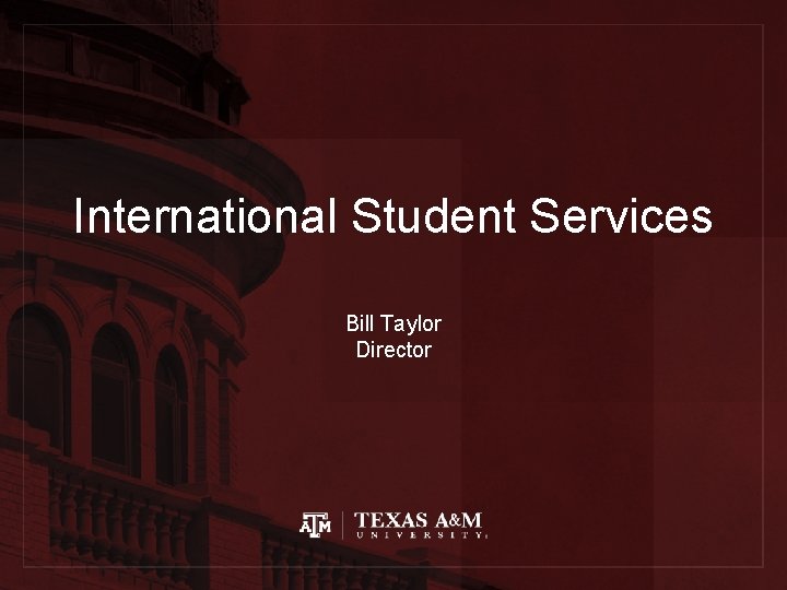 International Student Services Bill Taylor Director 