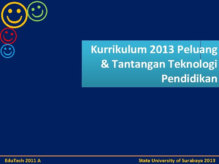  Edu. Tech 2011 A Kurrikulum 2013 Peluang & Tantangan Teknologi Pendidikan State University