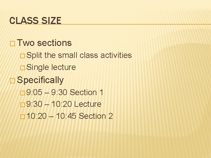 CLASS SIZE � Two sections � Split the small class activities � Single lecture