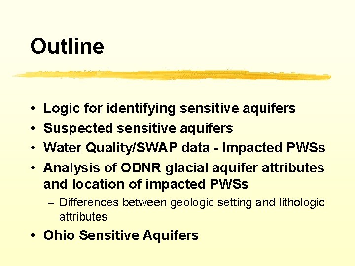 Outline • • Logic for identifying sensitive aquifers Suspected sensitive aquifers Water Quality/SWAP data