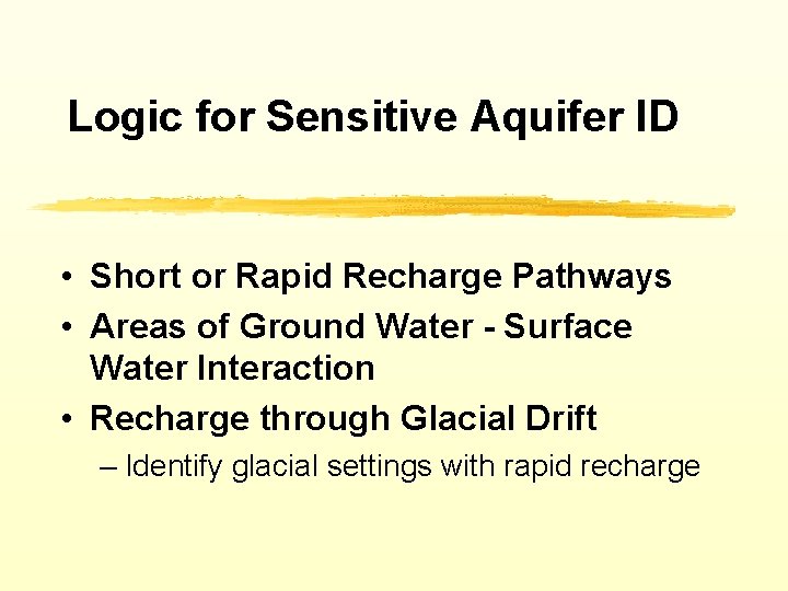 Logic for Sensitive Aquifer ID • Short or Rapid Recharge Pathways • Areas of