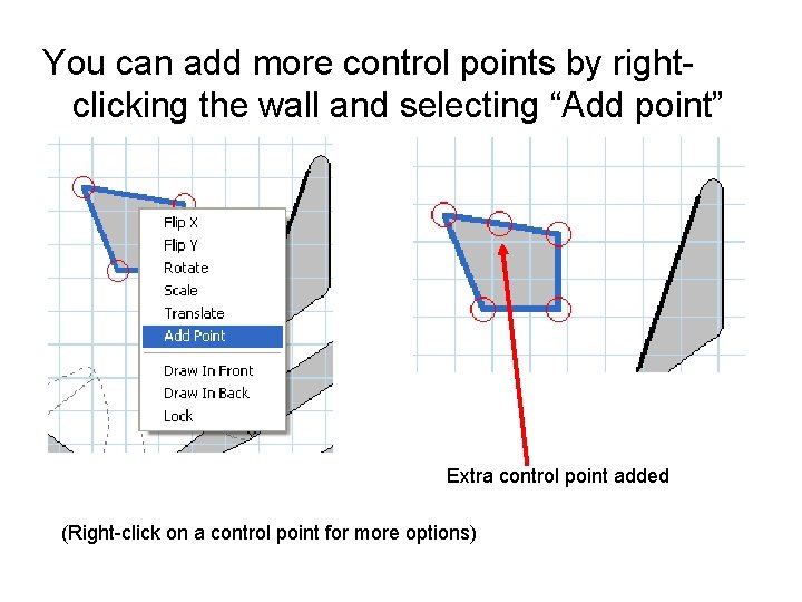 You can add more control points by rightclicking the wall and selecting “Add point”