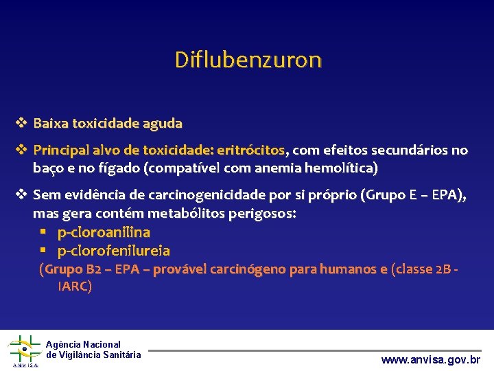 Diflubenzuron v Baixa toxicidade aguda v Principal alvo de toxicidade: eritrócitos, com efeitos secundários