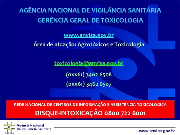 AGÊNCIA NACIONAL DE VIGIL NCIA SANITÁRIA GERÊNCIA GERAL DE TOXICOLOGIA www. anvisa. gov. br