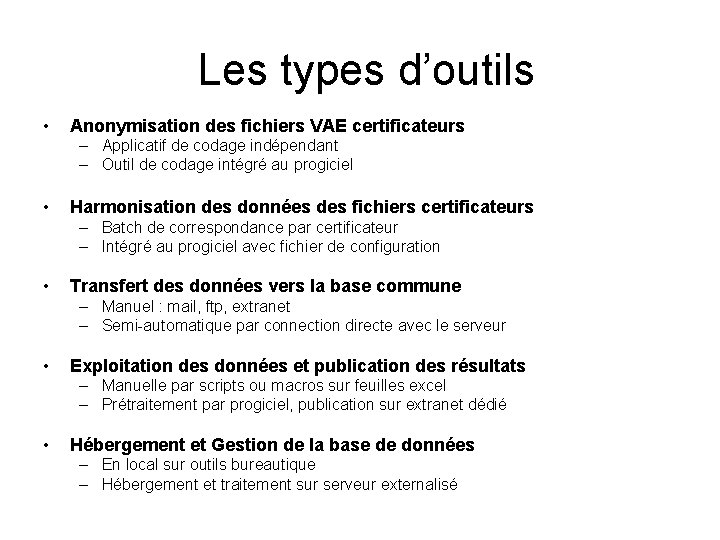 Les types d’outils • Anonymisation des fichiers VAE certificateurs – Applicatif de codage indépendant