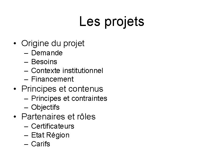 Les projets • Origine du projet – – Demande Besoins Contexte institutionnel Financement •