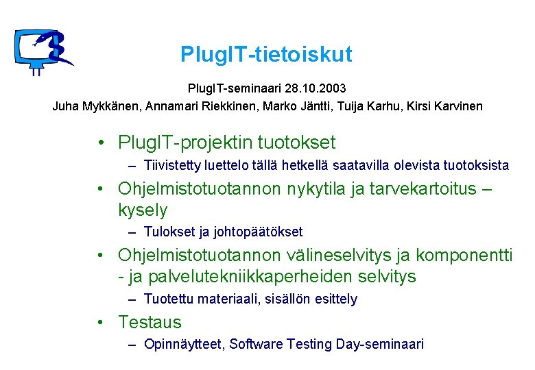 Plug. IT-tietoiskut Plug. IT-seminaari 28. 10. 2003 Juha Mykkänen, Annamari Riekkinen, Marko Jäntti, Tuija