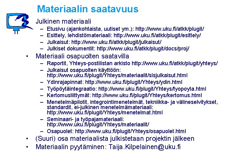 Materiaalin saatavuus • Julkinen materiaali – – Etusivu (ajankohtaista, uutiset ym. ): http: //www.