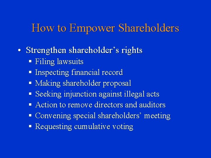 How to Empower Shareholders • Strengthen shareholder’s rights § Filing lawsuits § Inspecting financial