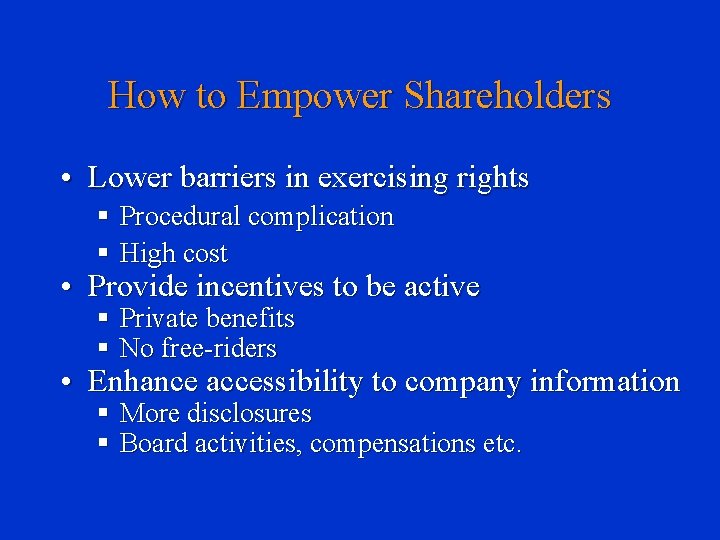 How to Empower Shareholders • Lower barriers in exercising rights § Procedural complication §