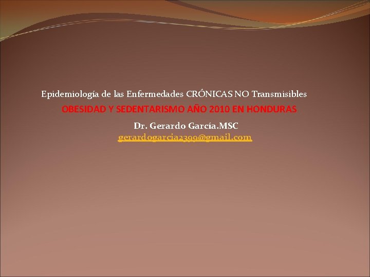 Epidemiología de las Enfermedades CRÓNICAS NO Transmisibles OBESIDAD Y SEDENTARISMO AÑO 2010 EN HONDURAS