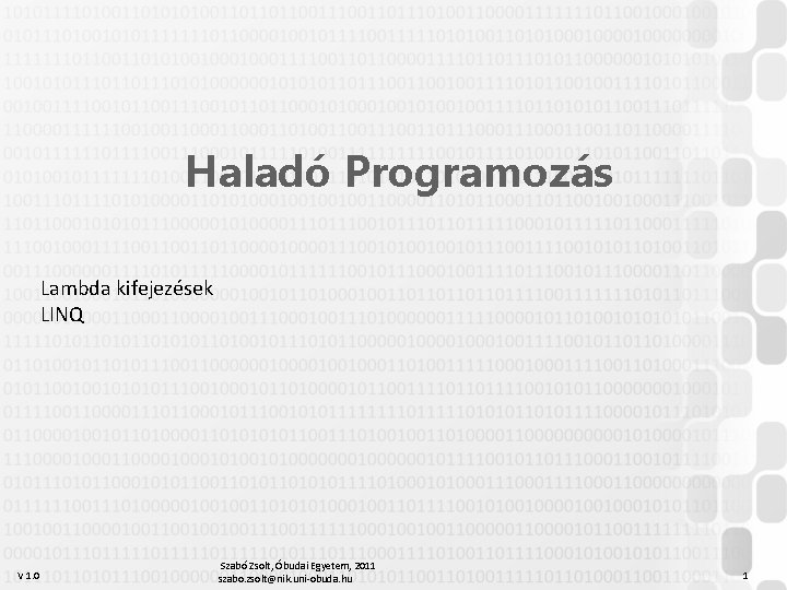 Haladó Programozás Lambda kifejezések LINQ V 1. 0 Szabó Zsolt, Óbudai Egyetem, 2011 szabo.