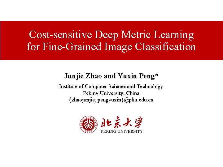 Cost-sensitive Deep Metric Learning for Fine-Grained Image Classification Junjie Zhao and Yuxin Peng* Institute