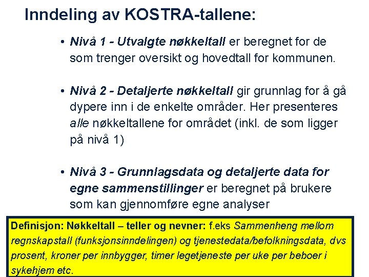 Inndeling av KOSTRA-tallene: • Nivå 1 - Utvalgte nøkkeltall er beregnet for de som