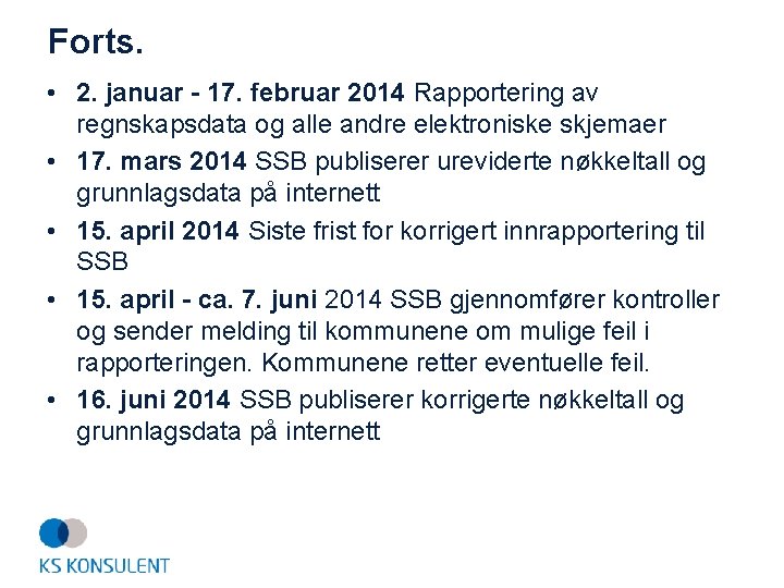 Forts. • 2. januar - 17. februar 2014 Rapportering av regnskapsdata og alle andre