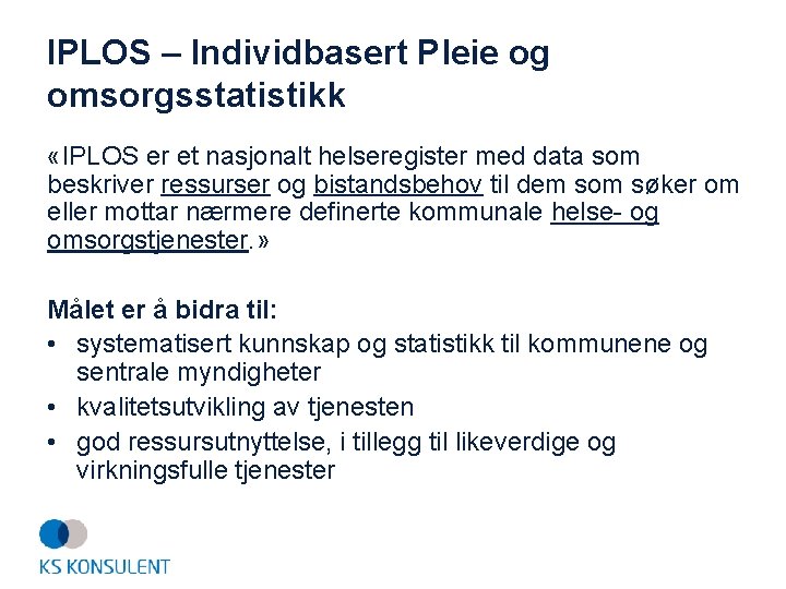 IPLOS – Individbasert Pleie og omsorgsstatistikk «IPLOS er et nasjonalt helseregister med data som