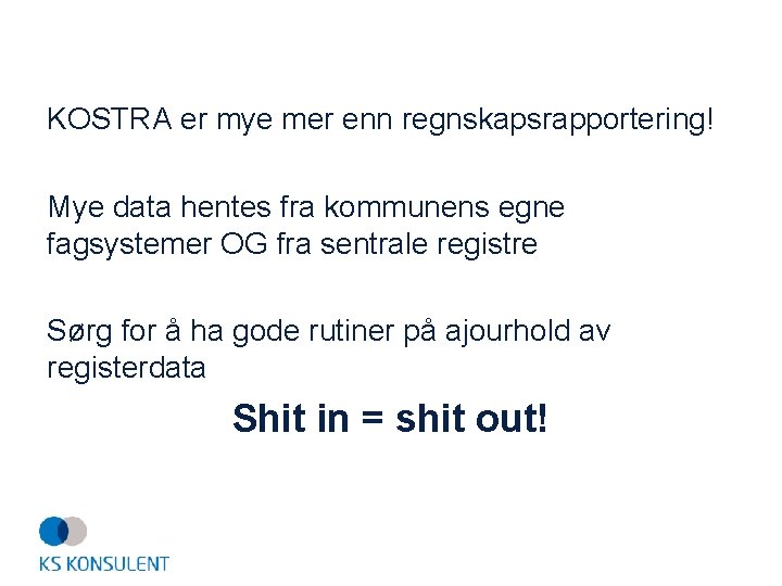 KOSTRA er mye mer enn regnskapsrapportering! Mye data hentes fra kommunens egne fagsystemer OG