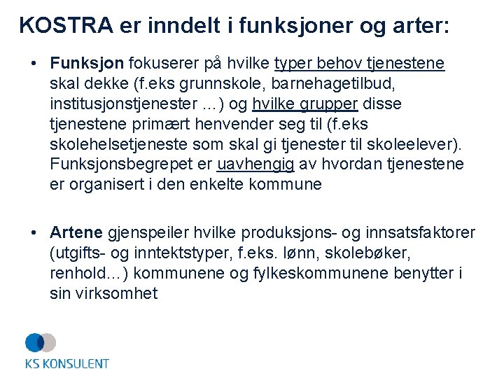 KOSTRA er inndelt i funksjoner og arter: • Funksjon fokuserer på hvilke typer behov