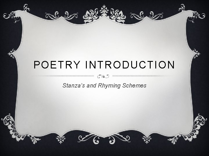 POETRY INTRODUCTION Stanza’s and Rhyming Schemes 