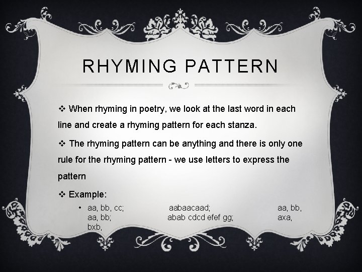 RHYMING PATTERN v When rhyming in poetry, we look at the last word in