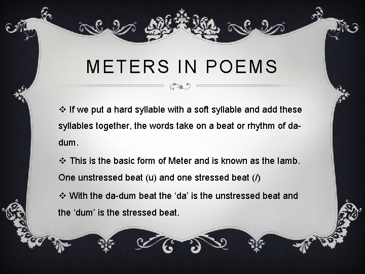 METERS IN POEMS v If we put a hard syllable with a soft syllable